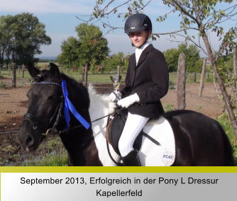 September 2013, Erfolgreich in der Pony L Dressur Kapellerfeld