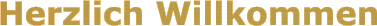Herzlich Willkommen